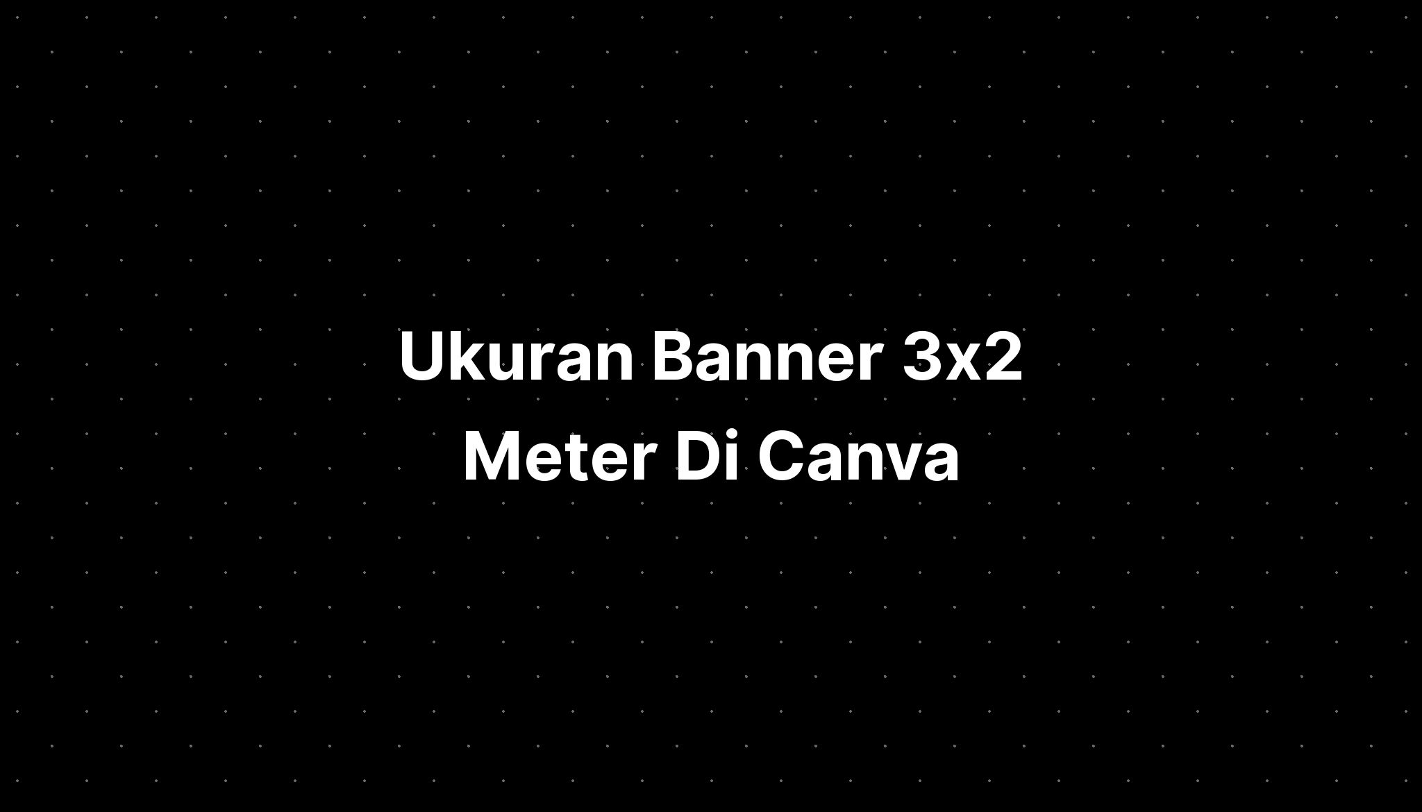 Ukuran Banner 3x2 Meter Di Canva - IMAGESEE